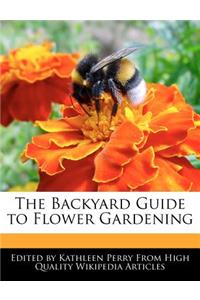 The Backyard Guide to Flower Gardening