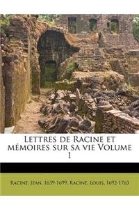 Lettres de Racine Et Mémoires Sur Sa Vie Volume 1