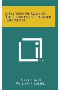 A Lay View of Some of the Problems of Higher Education