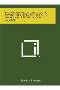 The Nalarayadavadanticarita, Adventures of King Nala and Davadanti, a Work in Old Gujarati