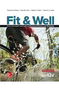 Fit & Well Brief Edition: Core Concepts and Labs in Physical Fitness and Wellness Loose Leaf Edition with Connect Access Card
