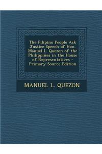 Filipino People Ask Justice Speech of Hon. Manuel L. Quezon of the Philippines in the House of Representatives