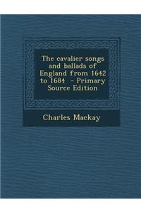 Cavalier Songs and Ballads of England from 1642 to 1684