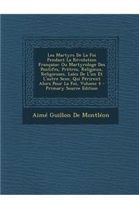 Les Martyrs de La Foi Pendant La Revolution Francaise