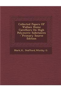 Collected Papers of Wallace Hume Carothers on High Polymeric Substances