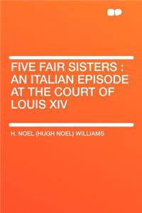 Five Fair Sisters: An Italian Episode at the Court of Louis XIV