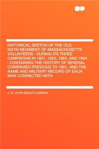 Historical Sketch of the Old Sixth Regiment of Massachusetts Volunteers