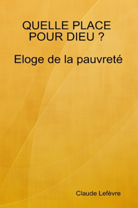 QUELLE PLACE POUR DIEU ? Eloge de la pauvreté