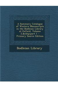 A Summary Catalogue of Western Manuscripts in the Bodleian Library at Oxford, Volume 2, part 1