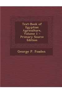 Text-Book of Egyptian Agriculture, Volume 1 - Primary Source Edition