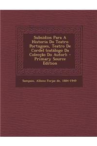 Subsidios Para a Historia Do Teatro Portugues, Teatro de Cordel (Catalogo Da Coleccao Do Autor); - Primary Source Edition