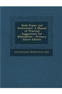 Book Repair and Restoration: A Manual of Practical Suggestions for Bibliophiles - Primary Source Edition