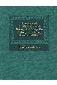 The Law of Civilization and Decay: An Essay on History