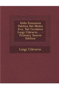 Della Economia Politica Del Medio Evo, Del Cavaliere Luigi Cibrario ... - Primary Source Edition