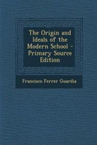 The Origin and Ideals of the Modern School - Primary Source Edition