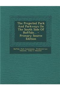 The Projected Park and Parkways on the South Side of Buffalo... - Primary Source Edition