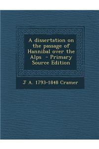 A Dissertation on the Passage of Hannibal Over the Alps - Primary Source Edition
