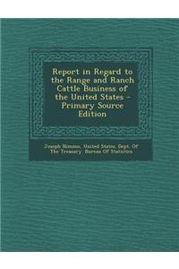 Report in Regard to the Range and Ranch Cattle Business of the United States