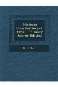 Historia Constantinopolitana - Primary Source Edition