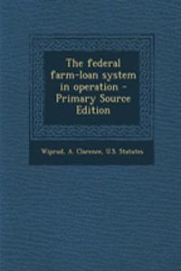 The Federal Farm-Loan System in Operation - Primary Source Edition