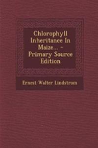 Chlorophyll Inheritance in Maize... - Primary Source Edition