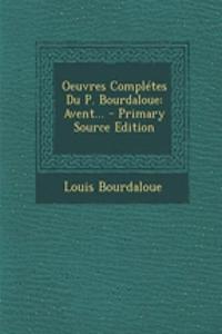 Oeuvres Complétes Du P. Bourdaloue: Avent...