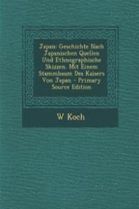 Japan: Geschichte Nach Japanischen Quellen Und Ethnographische Skizzen. Mit Einem Stammbaum Des Kaisers Von Japan - Primary Source Edition