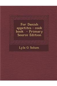 For Danish Appetites: Cook Book - Primary Source Edition
