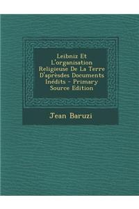 Leibniz Et L'Organisation Religieuse de La Terre D'Apresdes Documents Inedits - Primary Source Edition