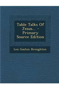 Table Talks of Jesus... - Primary Source Edition