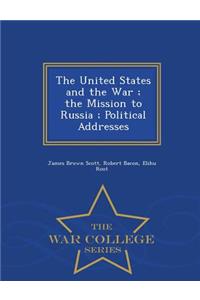United States and the War; The Mission to Russia; Political Addresses - War College Series