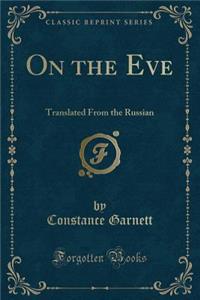 On the Eve: Translated from the Russian (Classic Reprint)