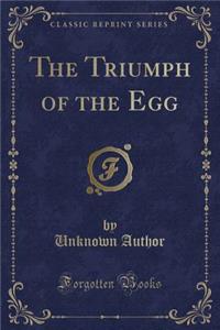 The Triumph of the Egg (Classic Reprint)