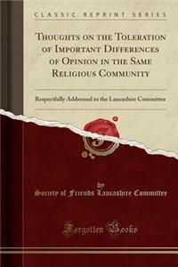 Thoughts on the Toleration of Important Differences of Opinion in the Same Religious Community: Respectfully Addressed to the Lancashire Committee (Classic Reprint)