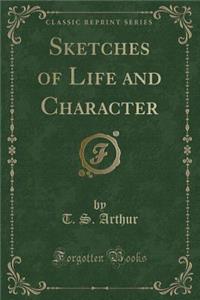 Sketches of Life and Character (Classic Reprint)