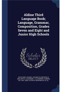 Aldine Third Language Book; Language, Grammar, Composition, Grades Seven and Eight and Junior High Schools