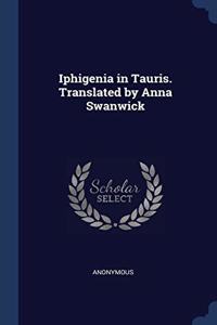 IPHIGENIA IN TAURIS. TRANSLATED BY ANNA