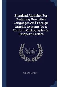 Standard Alphabet For Reducing Unwritten Languages And Foreign Graphic Systems To A Uniform Orthography In European Letters