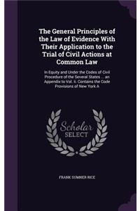 The General Principles of the Law of Evidence with Their Application to the Trial of Civil Actions at Common Law