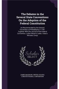 The Debates in the Several State Conventions on the Adoption of the Federal Constitution