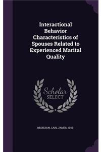 Interactional Behavior Characteristics of Spouses Related to Experienced Marital Quality