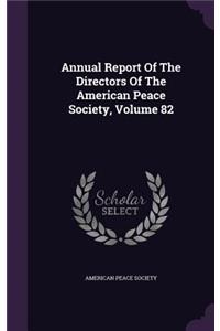 Annual Report of the Directors of the American Peace Society, Volume 82