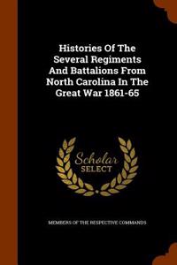 Histories of the Several Regiments and Battalions from North Carolina in the Great War 1861-65