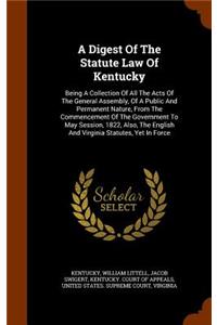 Digest Of The Statute Law Of Kentucky