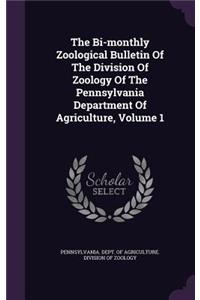 The Bi-Monthly Zoological Bulletin of the Division of Zoology of the Pennsylvania Department of Agriculture, Volume 1