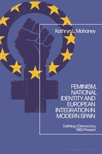 Feminism, National Identity and European Integration in Modern Spain