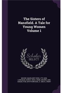 The Sisters of Nansfield. A Tale for Young Women Volume 1