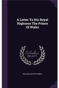 Letter To His Royal Highness The Prince Of Wales