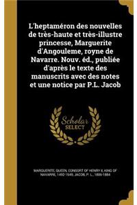 L'heptaméron des nouvelles de très-haute et très-illustre princesse, Marguerite d'Angouleme, royne de Navarre. Nouv. éd., publiée d'après le texte des manuscrits avec des notes et une notice par P.L. Jacob