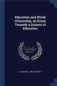 Education and World Citizenship, an Essay Towards a Science of Education